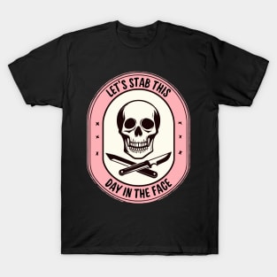 Lets Stab This Day In The Face funny T-Shirt